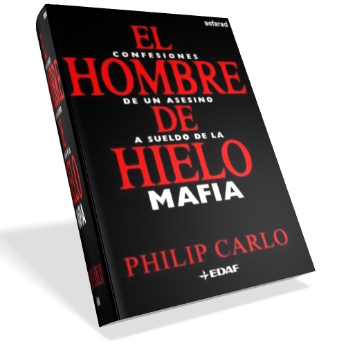 El hombre de hielo. Confesiones de un asesino a sueldo de la mafia - Philip Carlo El hombre de hielo. Confesiones de un asesino a sueldo de la mafia - Philip Carlo