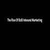 The Rise Of B2B Inbound Mar... - The Rise Of B2B Inbound Mar...