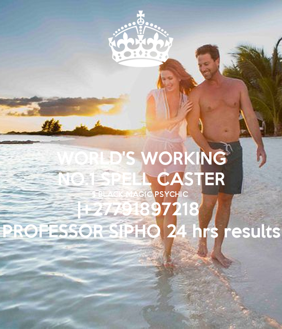 world-s-working-no-1-spell-caster-black-magic-psyc No.1 GREATEST SPELL CASTER #WITH HIS SPELL KIT +27791897218 PROFESSOR SIPHO 24 hrs results