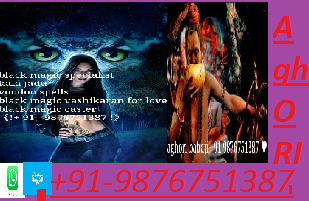 aghori No1 á—·Eá”•T*[(â†’91-9876751387â†)]~BlAcK MaGiC SpECiAlisT~!!_ASTâ„OLOGEâ„_!!-Malaysia