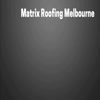 Matrix Roofing Melbourne