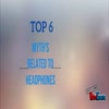 Top 6 Myth's related to Hea... - Headphones