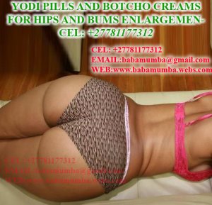 bumz9 10X Botcho B12 Creme Results and Yodi Pills For Sale +27781177312 Hips and Bums Enlargement in Arizona,,Arkansas,California,Colorado,Connecticut,Delaware,District Of Columbia,Florida Hampshire,New Jersey 