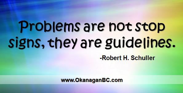 Problems are not stop signs, they are guidelines. Andrew Smith Royal LePage Kelowna