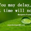 You may delay, but time wil... - Andrew Smith Royal LePage K...