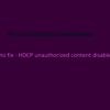 Recovery for HDCP Unauthorized Content Disabled in Roku