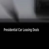 Presidential Car Leasing Deals