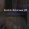 Uncontested Divorce Lawyer NYC