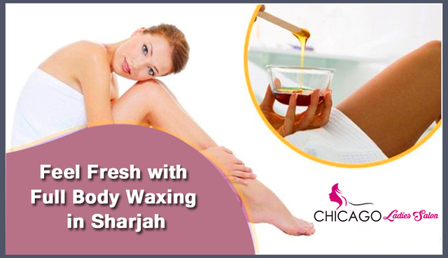 Feel Fresh with Full Body Waxing in Sharjah - Chic Chicago ladies salon