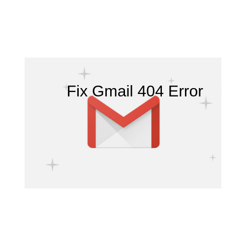 Fix Gmail 404 Error Fix Gmail 404 Error