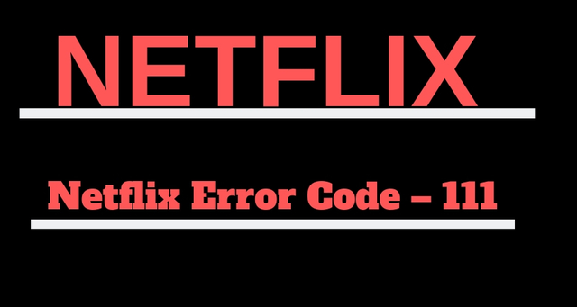 Netflix Error Code – 111 Netflix Error Code – 111