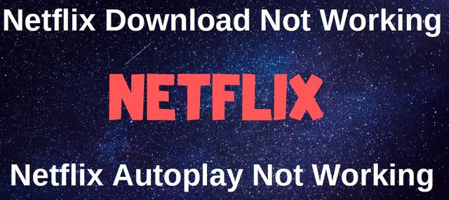 Netflix Download Not Working, Netflix Autoplay Not Netflix Download Not Working, Netflix Autoplay Not Working