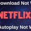Netflix Download Not Workin... - Netflix Download Not Working, Netflix Autoplay Not Working