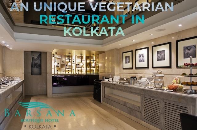 An Unique Vegetarian Restaurant in Kolkata Barsana Hotels