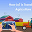 Transform your Agriculture ... - IoT App Development