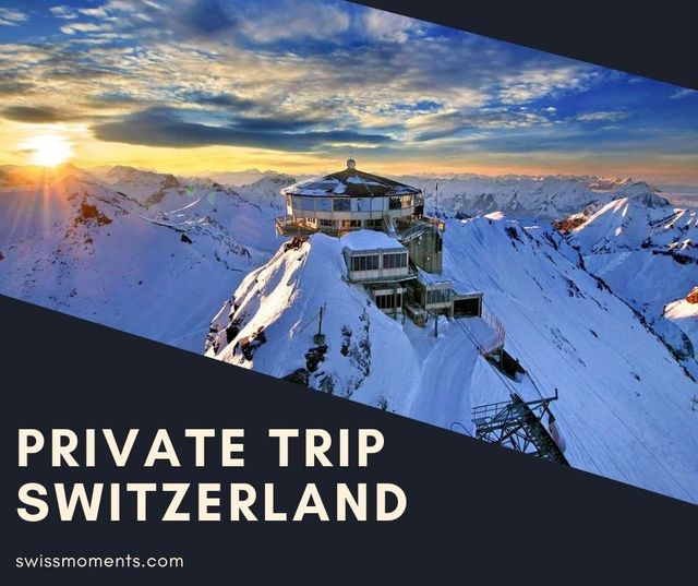 Private Trip Switzerland Swiss Moments