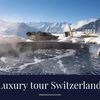 02-Luxury tour Switzerland - Swiss Moments