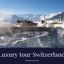 02-Luxury tour Switzerland - Swiss Moments