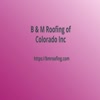 Roofing Contractor - B & M Roofing of Colorado Inc