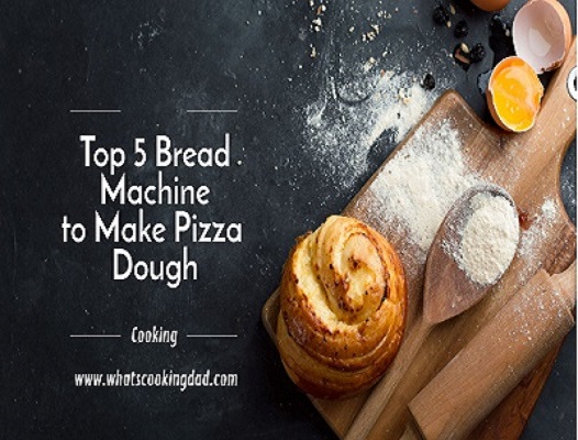 Top 5 Bread Machine To Make Pizza Dough - WhatsCoo Bread Machines, Bread Machine Recipes and Bread Maker Reviews | Whats Cooking Dad