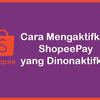 Cara Mengaktifkan ShopeePay... - Picture Box