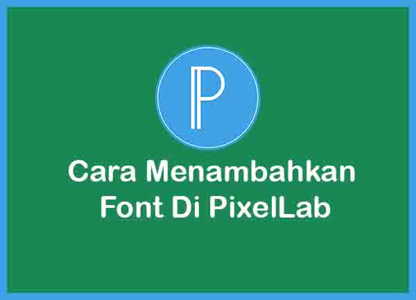 Cara Menambah Font Di PixelLab Terbaru Picture Box