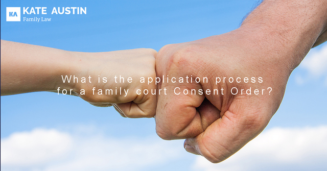 Application process for a Consent order Kate Austin Family Lawyers