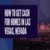 How to Get Cash for Homes in Las Vegas, Nevada