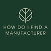 How Do I Find A Manufacturer
