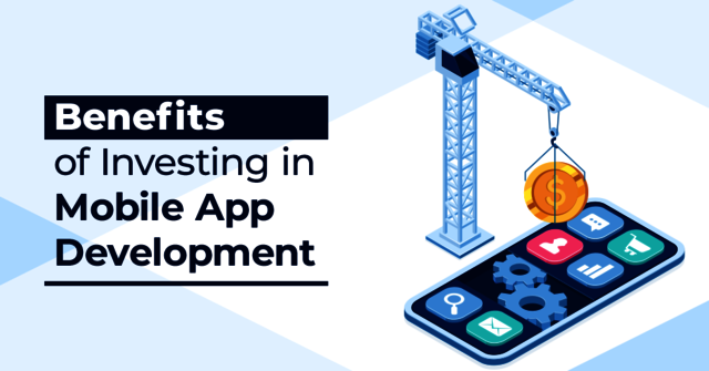 Benefits of Investing in Mobile App Development Mobile app