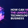 How can NFT change the landscape of technology driven business?