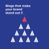 Blogs that make your brand stand out !!