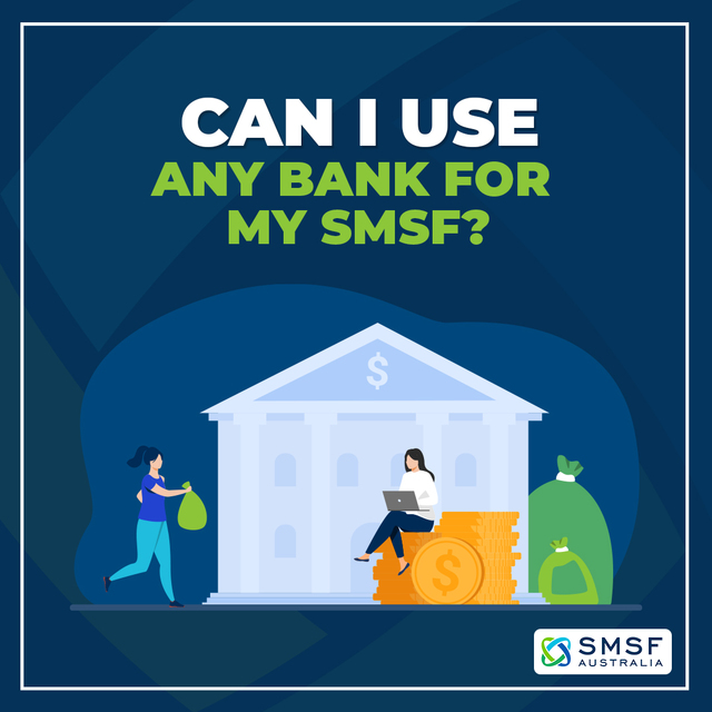 Can I use any bank for my SMSF SMSF Australia - Specialist SMSF Accountants