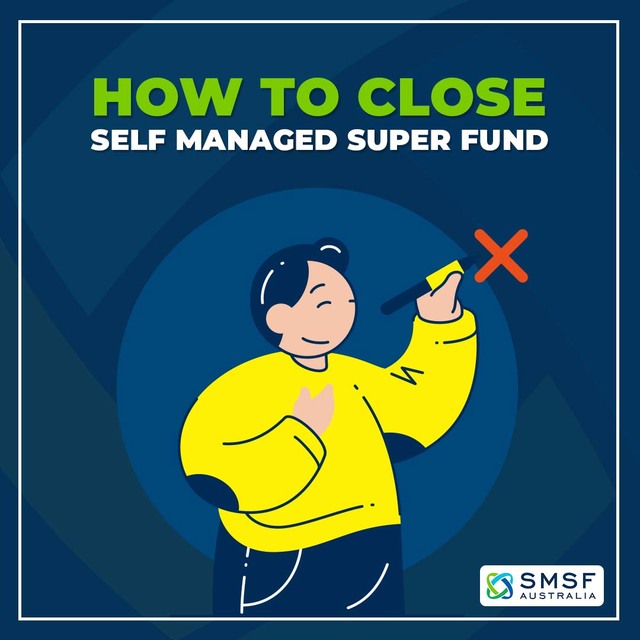 How to Close Self Managed Super Funds SMSF Australia - Specialist SMSF Accountants