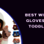 Best Winter Gloves For Todd... - Best Winter Gloves For Toddlers