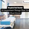 Hospital Bed Rental 10 Impo... - Hospital Bed Rental Inc