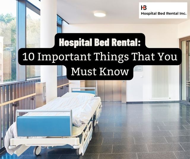 Hospital Bed Rental 10 Important Things That You M Hospital Bed Rental Inc