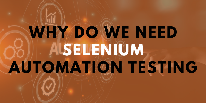 why do we need selenium automation testing Selenium