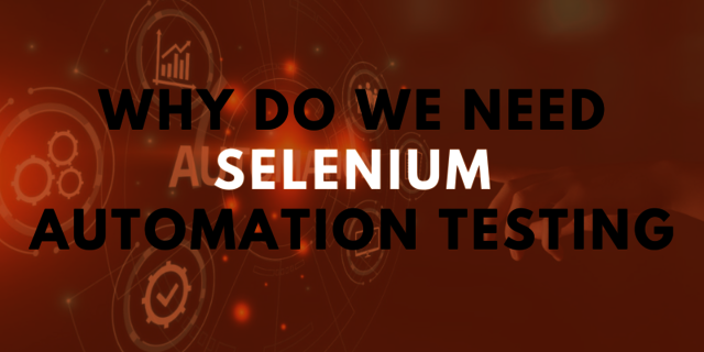 why do we need selenium automation testing Selenium