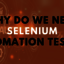 why do we need selenium aut... - Selenium