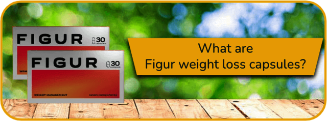 What-are-Figur-weight-loss-capsules Figur Weight Loss