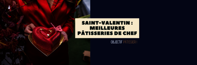 Saint valentin meilleures pâtisseries de chef Best Chef pastries to buy for Valentine's Day