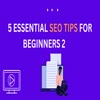 5 ESSENTIAL SEO TIPS FOR BEGINNERS 2023