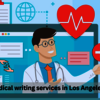 Medical Writing Services in Los Angeles, USA