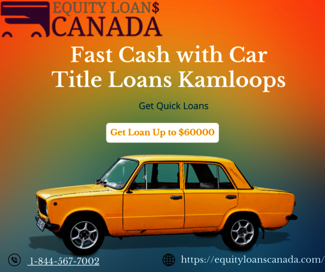 Fast Cash with Car Title Loans Kamloops Car Title Loans Kamloops