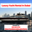 Luxury Yacht Rental In Dubai - Luxury Yacht Rental In Dubai