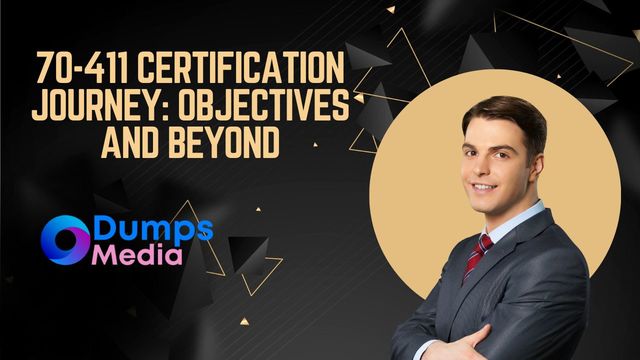 70-411 Certification Journey Objectives and Beyond Focus on Excellence: Mastering 70-411 Exam Objectives