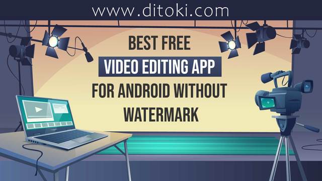 best free video editing app for android without wa ditokidigital