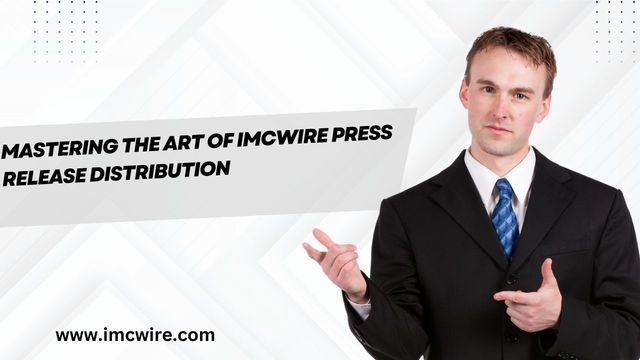 IMCWire Press Release Distribution IMCWire's Unique Approach to Press Release Distribution