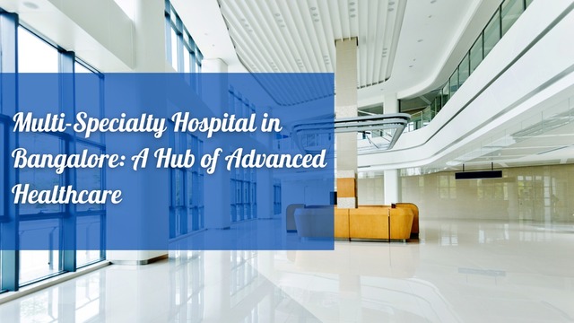 Multi-Specialty Hospital in Bangalore A Hub of Adv Picture Box